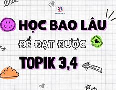 Học Bao Lâu Thì Được Topik 2