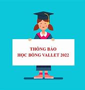 Học Bổng Vallet 2022 Là Gì Tốt Nghiệp Thpt Hay Thpt